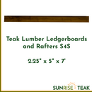 Teak Lumber Ledgerboards and Rafters S4S 2.25" x 5" x 7'-1