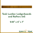 Teak Lumber Ledgerboards and Rafters S4S 2.25" x 6" x 7'-1